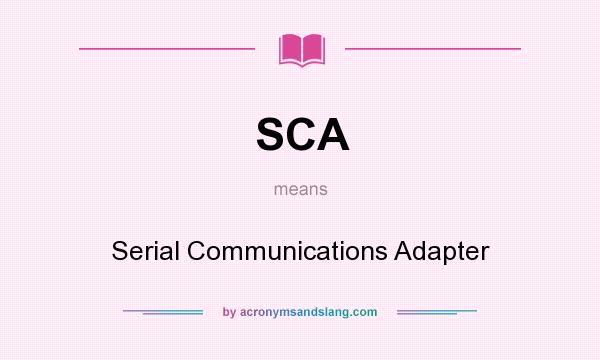 What does SCA mean? It stands for Serial Communications Adapter