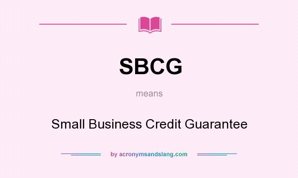 What does SBCG mean? It stands for Small Business Credit Guarantee