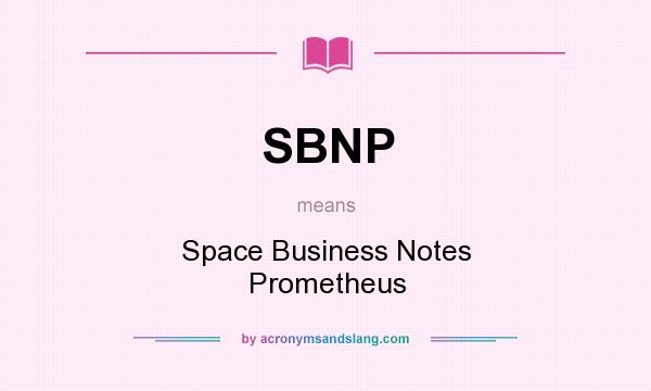What does SBNP mean? It stands for Space Business Notes Prometheus