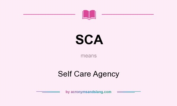 What does SCA mean? It stands for Self Care Agency