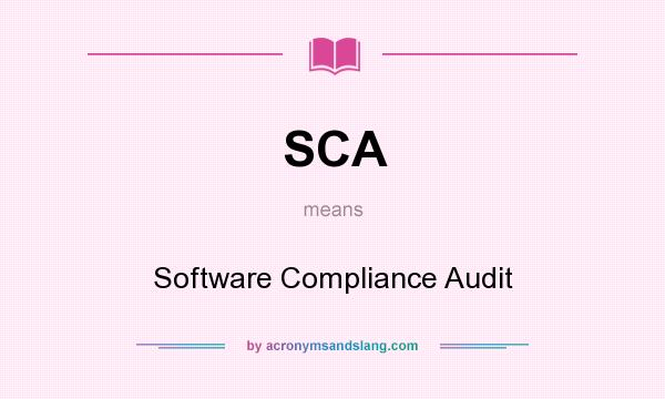 What does SCA mean? It stands for Software Compliance Audit
