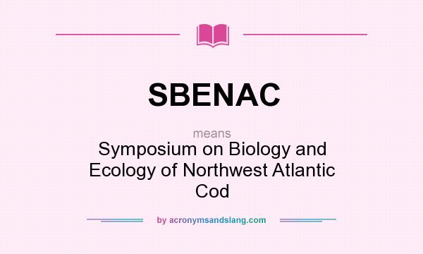 What does SBENAC mean? It stands for Symposium on Biology and Ecology of Northwest Atlantic Cod
