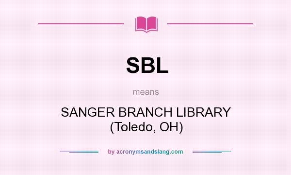 What does SBL mean? It stands for SANGER BRANCH LIBRARY (Toledo, OH)