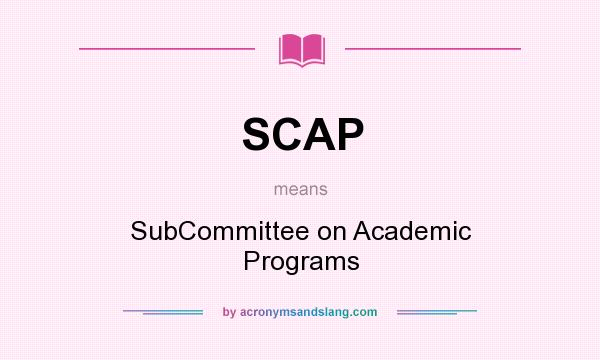 What does SCAP mean? It stands for SubCommittee on Academic Programs