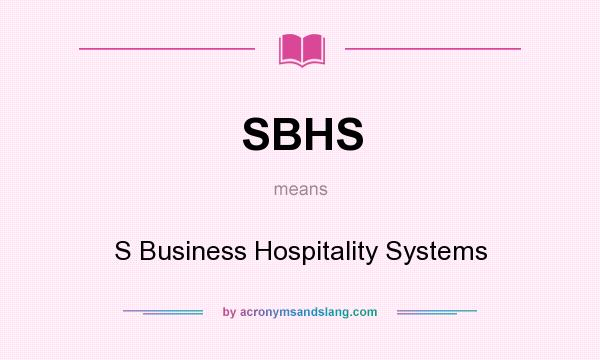 What does SBHS mean? It stands for S Business Hospitality Systems