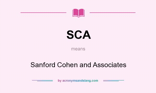 What does SCA mean? It stands for Sanford Cohen and Associates