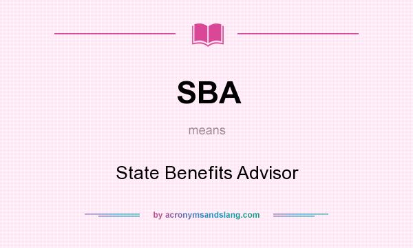 What does SBA mean? It stands for State Benefits Advisor