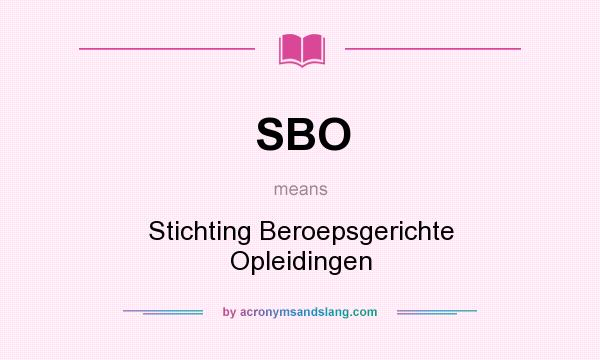 What does SBO mean? It stands for Stichting Beroepsgerichte Opleidingen
