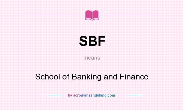 What does SBF mean? It stands for School of Banking and Finance