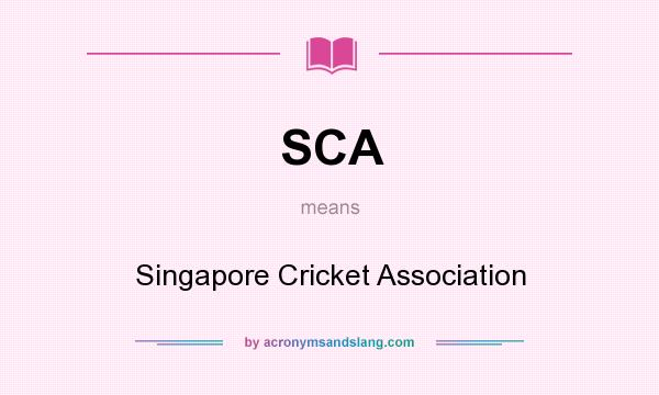 What does SCA mean? It stands for Singapore Cricket Association