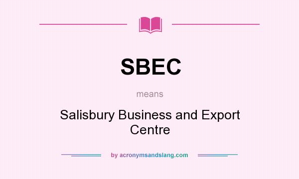 What does SBEC mean? It stands for Salisbury Business and Export Centre