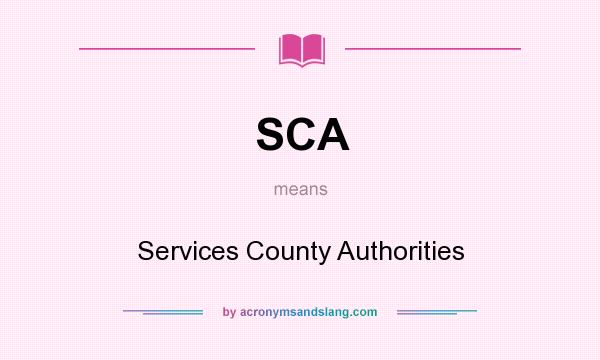 What does SCA mean? It stands for Services County Authorities