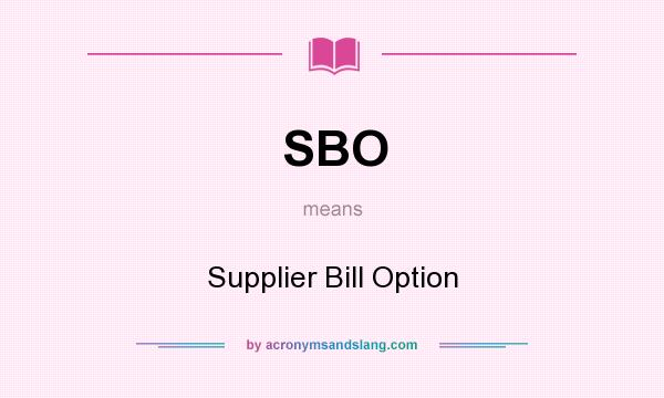 What does SBO mean? It stands for Supplier Bill Option