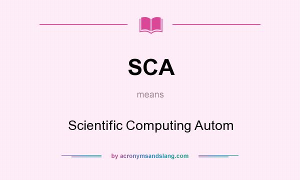 What does SCA mean? It stands for Scientific Computing Autom