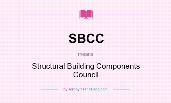 What does SBCC mean? It stands for Structural Building Components Council