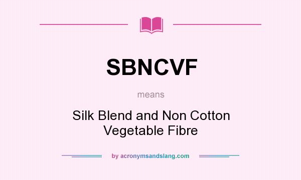 What does SBNCVF mean? It stands for Silk Blend and Non Cotton Vegetable Fibre