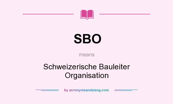 What does SBO mean? It stands for Schweizerische Bauleiter Organisation