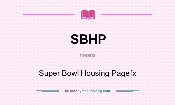 What does SBHP mean? It stands for Super Bowl Housing Pagefx