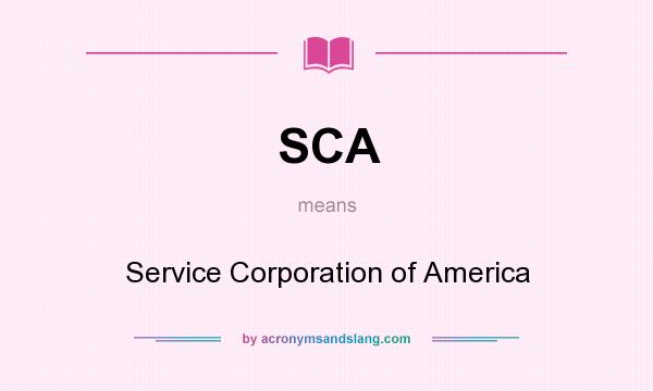 What does SCA mean? It stands for Service Corporation of America