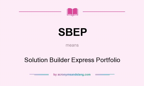 What does SBEP mean? It stands for Solution Builder Express Portfolio