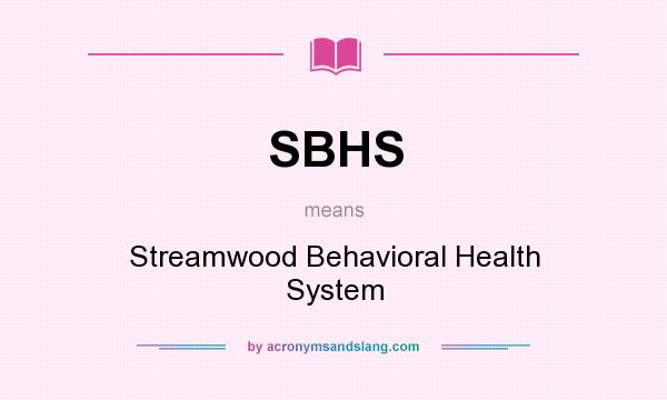 What does SBHS mean? It stands for Streamwood Behavioral Health System