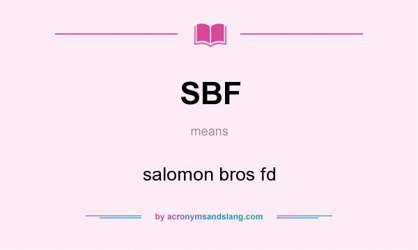 What does SBF mean? It stands for salomon bros fd