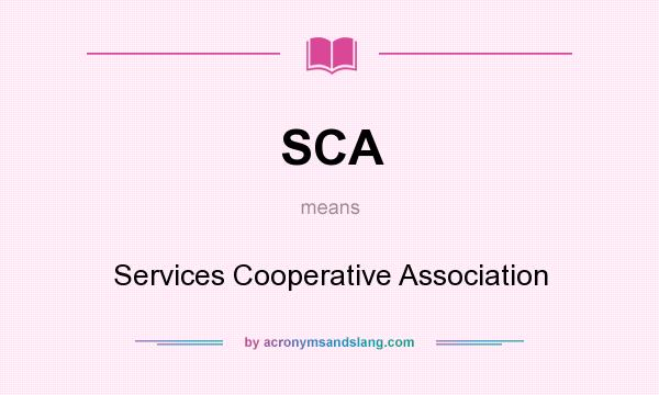 What does SCA mean? It stands for Services Cooperative Association