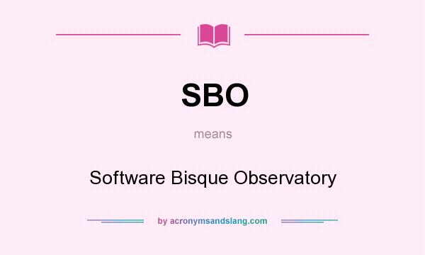 What does SBO mean? It stands for Software Bisque Observatory