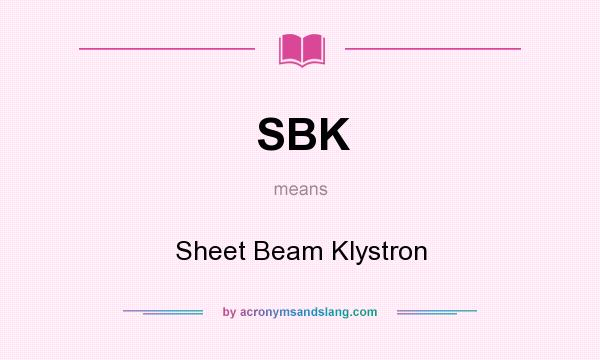 What does SBK mean? It stands for Sheet Beam Klystron