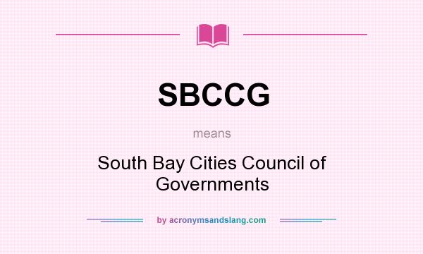 What does SBCCG mean? It stands for South Bay Cities Council of Governments