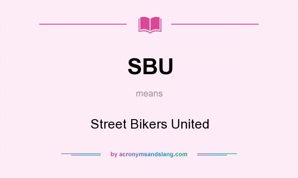What does SBU mean? It stands for Street Bikers United