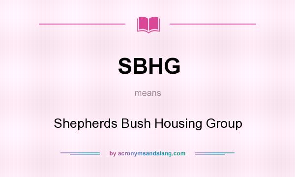 What does SBHG mean? It stands for Shepherds Bush Housing Group