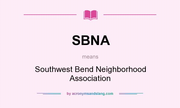 What does SBNA mean? It stands for Southwest Bend Neighborhood Association