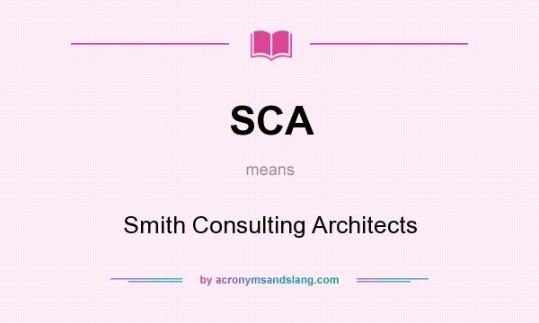 What does SCA mean? It stands for Smith Consulting Architects