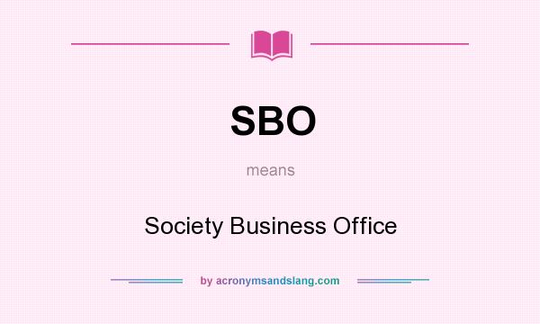 What does SBO mean? It stands for Society Business Office
