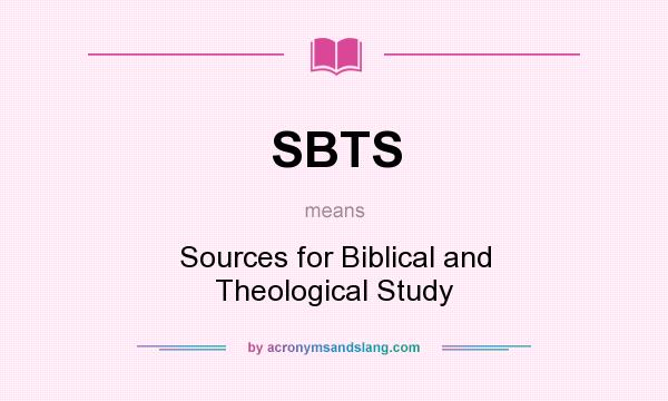 What does SBTS mean? It stands for Sources for Biblical and Theological Study