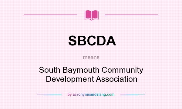 What does SBCDA mean? It stands for South Baymouth Community Development Association