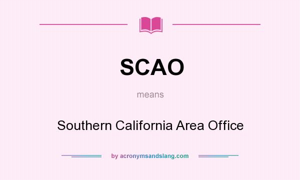 What does SCAO mean? It stands for Southern California Area Office