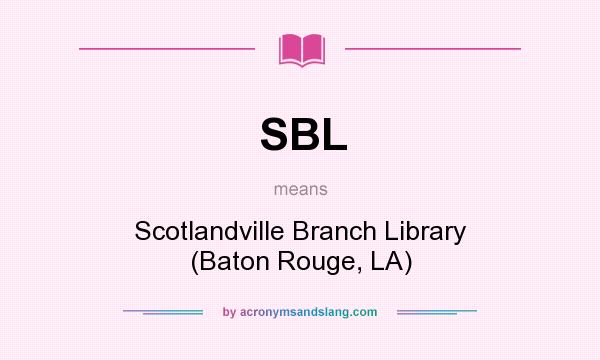 What does SBL mean? It stands for Scotlandville Branch Library (Baton Rouge, LA)
