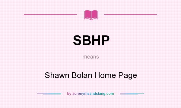 What does SBHP mean? It stands for Shawn Bolan Home Page