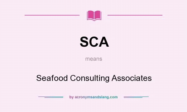 What does SCA mean? It stands for Seafood Consulting Associates