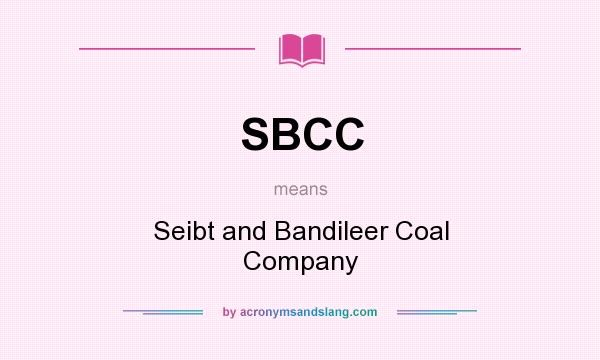 What does SBCC mean? It stands for Seibt and Bandileer Coal Company