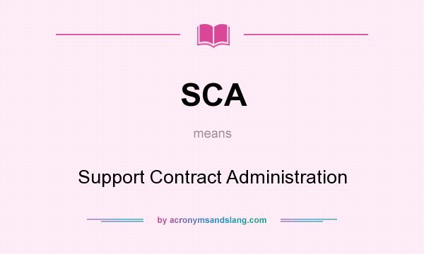 What does SCA mean? It stands for Support Contract Administration