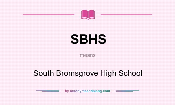 What does SBHS mean? It stands for South Bromsgrove High School