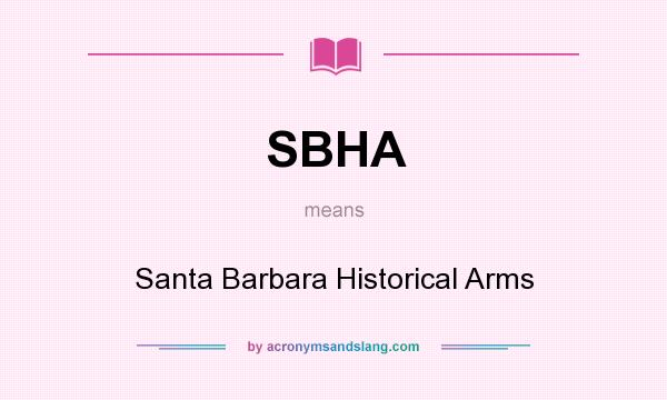 What does SBHA mean? It stands for Santa Barbara Historical Arms