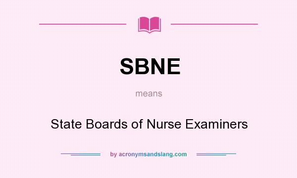 What does SBNE mean? It stands for State Boards of Nurse Examiners