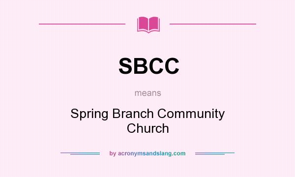 What does SBCC mean? It stands for Spring Branch Community Church