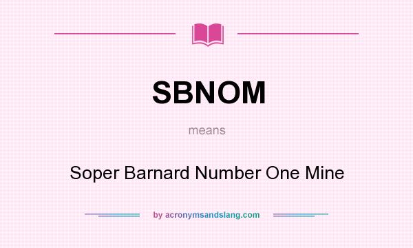 What does SBNOM mean? It stands for Soper Barnard Number One Mine
