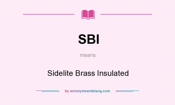 What does SBI mean? It stands for Sidelite Brass Insulated