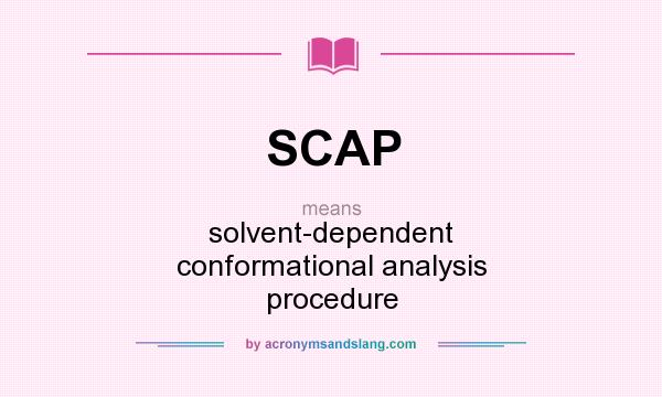 What does SCAP mean? It stands for solvent-dependent conformational analysis procedure